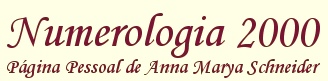 Numerologia 2000 - Página Pessoal de Anna Marya Schneider